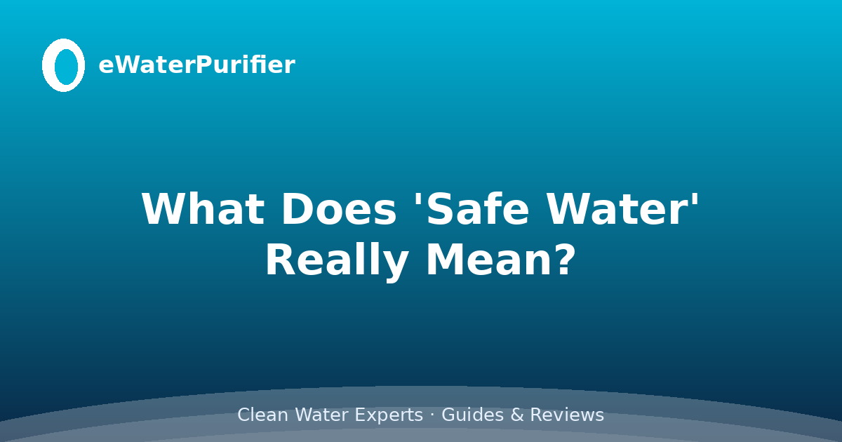 What Does 'Safe Water' Really Mean?