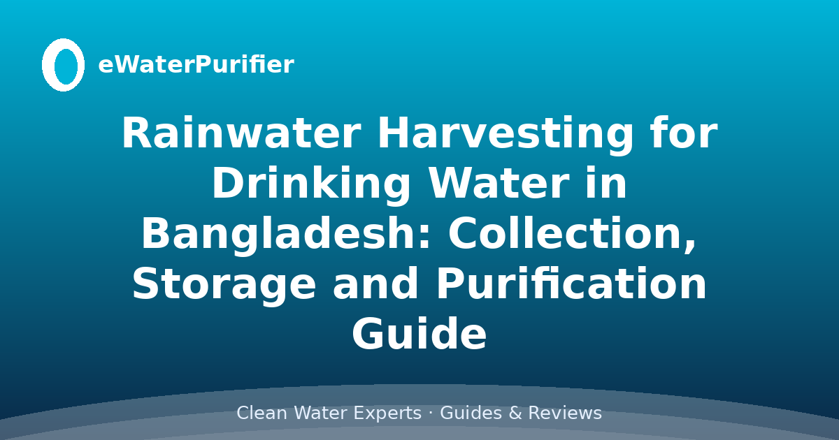 Rainwater Harvesting for Drinking Water in Bangladesh: Collection, Storage and Purification Guide
