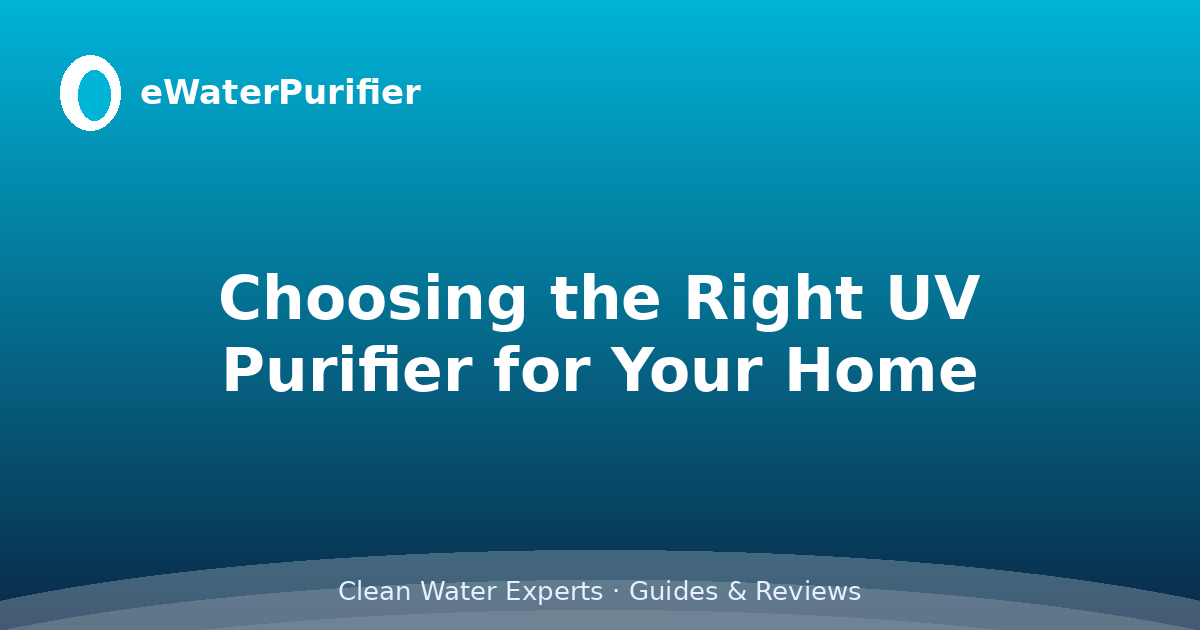 Choosing the Right UV Purifier for Your Home
