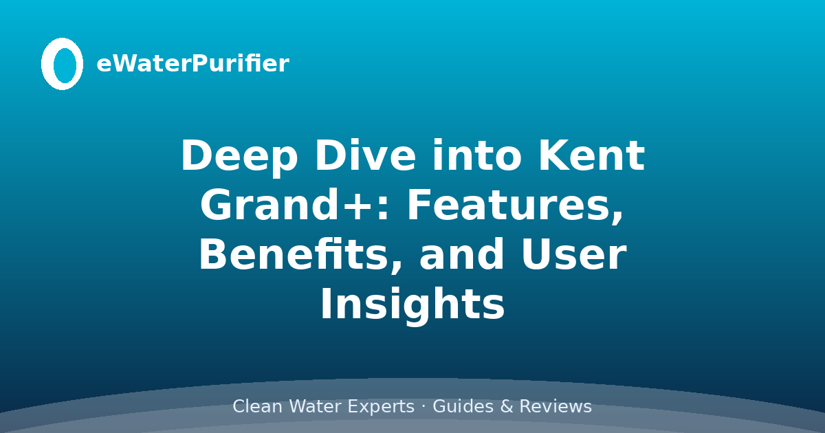 Deep Dive into Kent Grand+: Features, Benefits, and User Insights