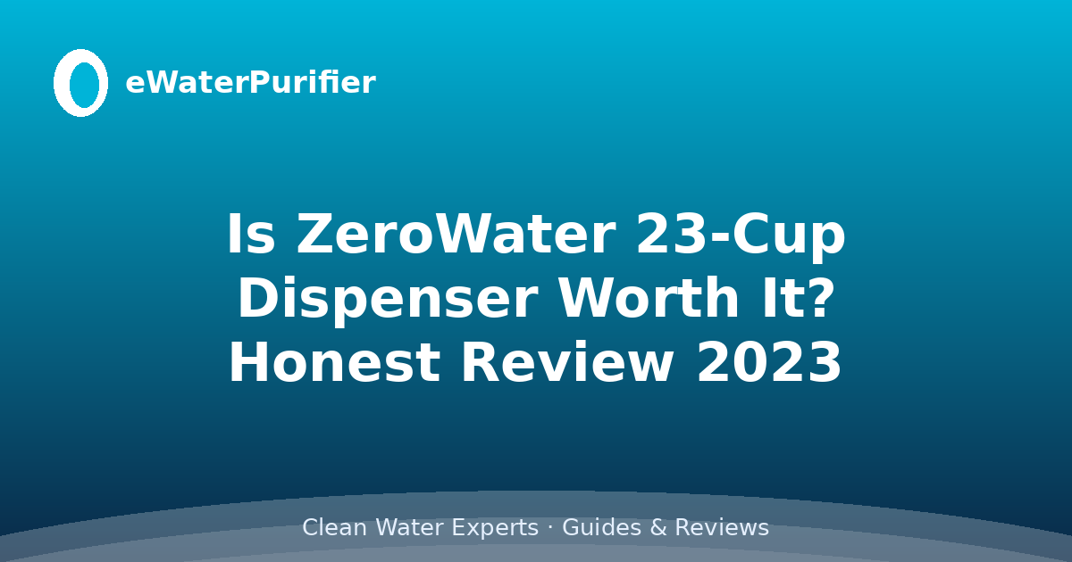 Is ZeroWater 23-Cup Dispenser Worth It? Honest Review 2023