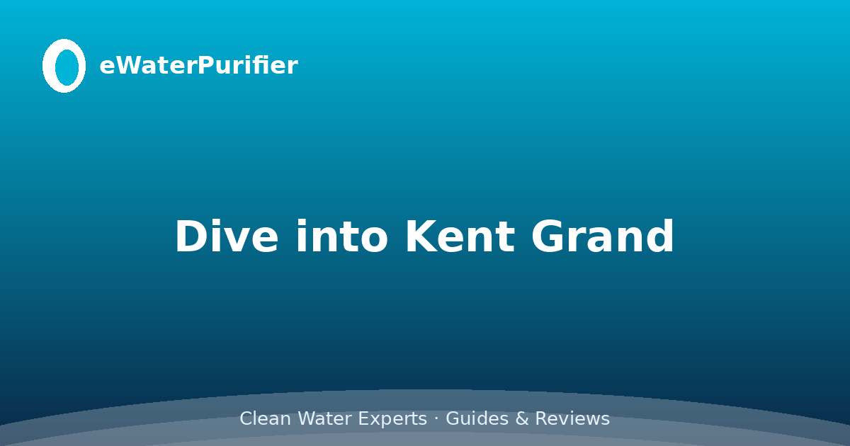 Dive into Kent Grand
